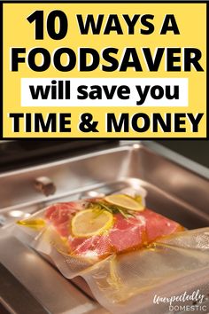 food in a pan with the words 10 ways a foodsaver will save you time and money