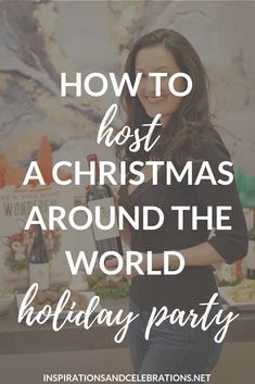 a woman standing in front of a christmas tree with the words how to host a christmas around the world holiday party