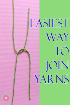 an image of the words easyest way to join yarns on a pink and green background