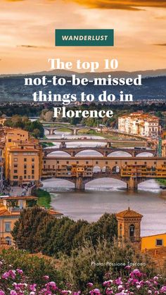 the top 10 not - to - be - missed things to do in florence