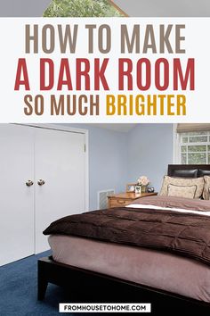 a bedroom with the text how to make a dark room so much brighter