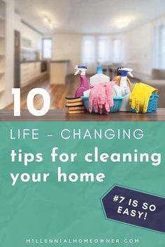 cleaning supplies sitting on top of a table with the words 10 life - changing tips for cleaning your home