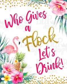 a pink flamingo and pineapple with the words who gives a flock let's drink