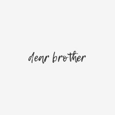 the word dear brother written in black ink