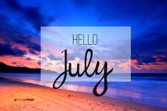 the words hello july are in front of an ocean sunset