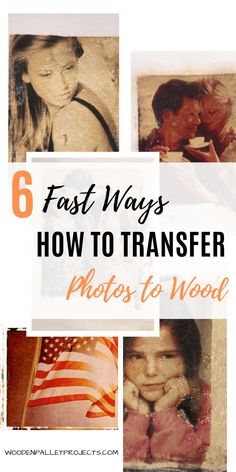 the words, 6 fast ways how to transfer photos to wood are shown in this collage