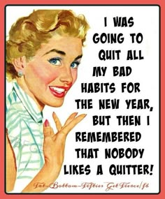 an old poster with a woman saying i was going to quit all my bad habit for the new year