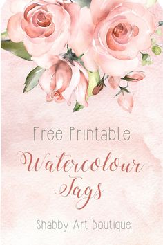 watercolor flowers with text that reads free printable watercolor tags shabby art boutique