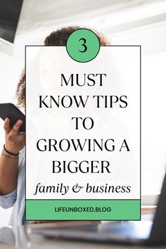 a woman sitting in front of a laptop with the title 3 must know tips to growing a bigger family and business