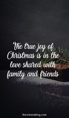 the true joy of christmas is in the love shared with family and friends