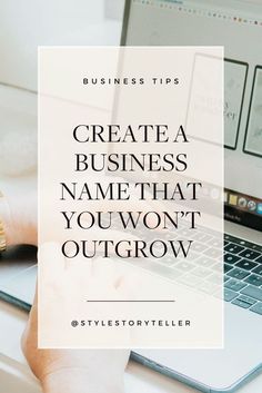 a person typing on a laptop with the words, create a business name that you won't outgrow