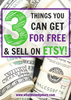 money with the words 3 things you can get for free and sell on etsy