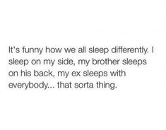 the text reads it's funny how we all sleep differently i sleep on my side, my brother sleeps on his back, my ex sleeps with everybody that sofa thing