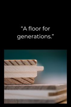 some wood is stacked on top of each other with the words'a floor for generations '