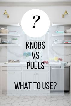 a kitchen with the words knoshs vs pulls and what to use?