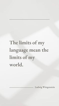 the limits of my language mean the limits of my world