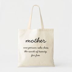 a tote bag that says, mother one person who does the work of twenty for five