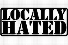 the word locally hated in black on a white background