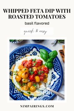 a blue plate with tomatoes and cheese on it, the title reads whipped feta dip with roasted tomatoes basil flavored quick & easy