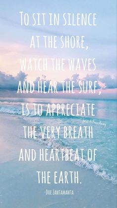 the ocean with a quote about to sit in silence at the shore, watch the waves and hear the sure