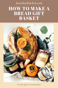 bread and jams with text overlay reading how to make a bread gift basket the best gifts are homemade