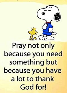 a cartoon character saying pray not only because you need something but because you have a lot to thank god for