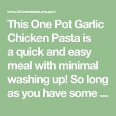 this one pot garlic chicken pasta is a quick and easy meal with minimal washing up so long as you have some