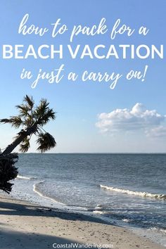 a beach with palm trees and the words how to pack for a beach vacation in just a carry on