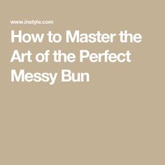 How to Master the Art of the Perfect Messy Bun The Perfect Messy Bun, Perfect Messy Bun, A Messy Bun, Royal Family News, Celebrity Moms, Hair Fragrance, Natural Cleaning Products, Step By Step Guide, Messy Bun