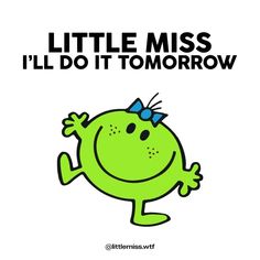 a green cartoon character with the words little miss can't move on