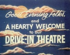 a sign that says good evening folks and a hearty welcome to our drive - in theatre