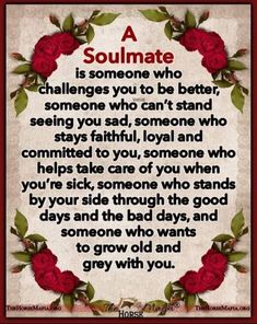 a poem with roses on it that says, a soulmate is someone who challenges you to be better