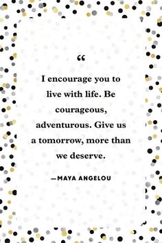 a quote that reads i entourage you to live with life be courageous, adventure give us a tomorrow, more than we observe