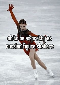 a woman skating on an ice rink with the caption oh to be as pretty as russian figure skaters