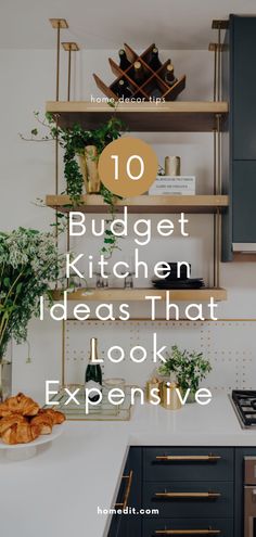 a kitchen with the words 10 budget kitchen ideas that look expensive on top of it