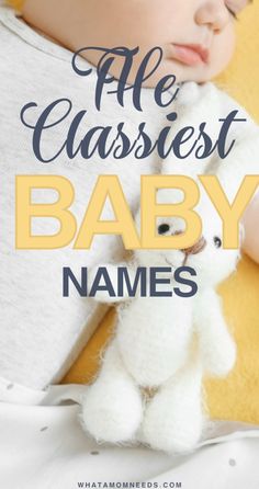 a baby sleeping next to a teddy bear with the words, all the classest baby names