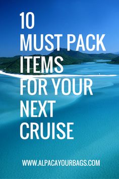 the ocean with text overlaying 10 must pack items for your next cruise,