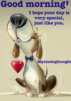 a dog with a heart on its neck and the words good morning i hope your day is very special, just like you