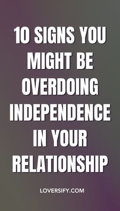 While independence is important, too much distance can strain your relationship. These 10 signs help you recognize when your need for independence might be affecting your bond. Happy Marriage