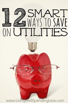 a red piggy bank with the words 12 smart ways to save on utiliities