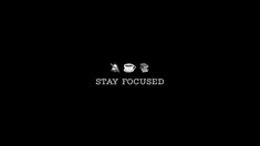 the words stay focused are written in black and white on a dark background with an image of a coffee cup