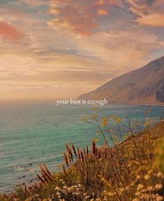 an image of the ocean and mountains with a quote on it that says, your best is enough