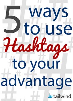 the words 5 ways to use hashtags to your advantage on a white background