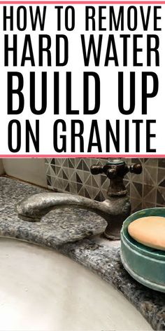 a bathroom sink with the words how to remove hard water build up on granite above it