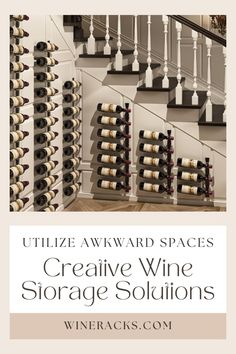 a staircase with wine bottles on it and the words, utilize awkward spaces to create creative storage