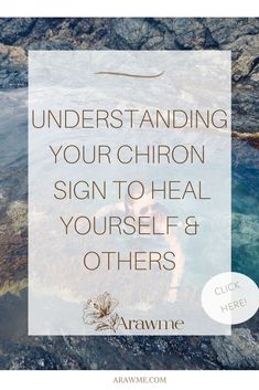 a woman sitting in the water with text overlay reading, understand your chron sign to heal yourself and others