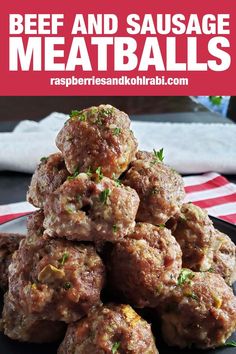 beef and sausage meatballs stacked on top of each other with text overlay that reads beef and sausage meatballs