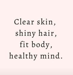 the words clear skin, shiny hair, fit body, healthy mind