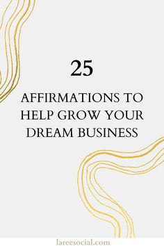 the words 25 affirmations to help grow your dream business on white background