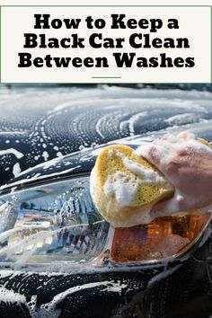 a person washing a car with a sponge on it and the words how to keep a black car clean between washes